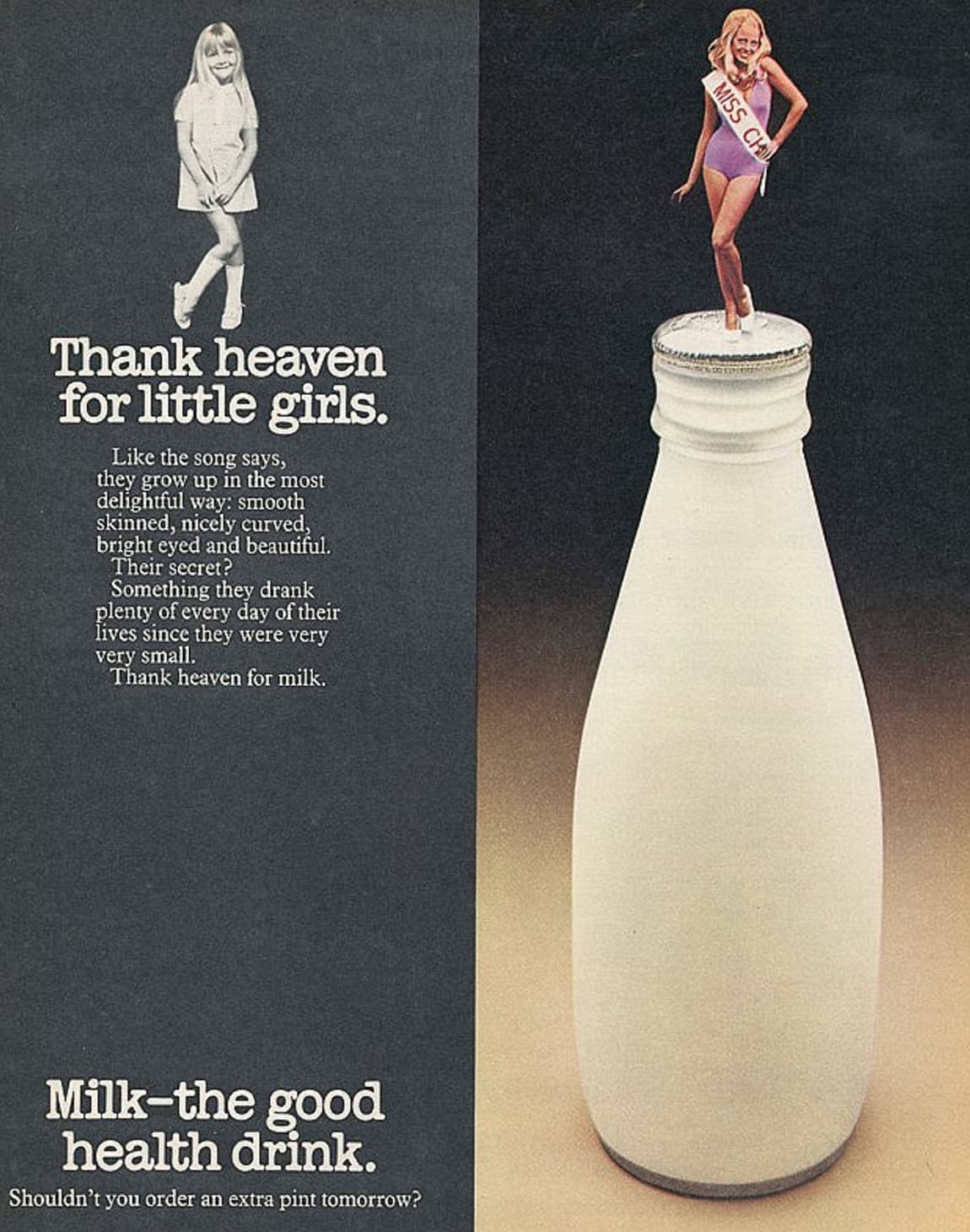 milk sexualised - Thank heaven for little girls. the song says, they grow up in the most delightful way smooth skinned, nicely curved, bright eyed and beautiful. Their secret? Something they drank plenty of every day of their lives since they were very ve